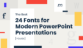 The Best 24 Fonts for Modern PowerPoint Presentations [+Guide]